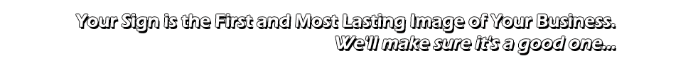 Your sign is the first and most lasting image of your business.